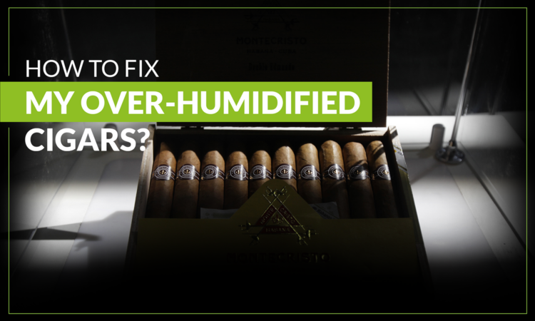 How to Fix My Over-Humidified Cigars?